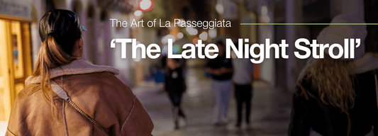 The Art of La Passeggiata "The Late Night Stroll"